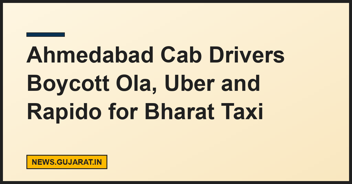 Ahmedabad Cab Drivers Boycott Ola, Uber and Rapido for Bharat Taxi