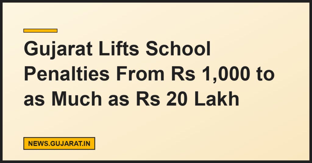 Gujarat Lifts School Penalties From Rs 1,000 to as Much as Rs 20 Lakh