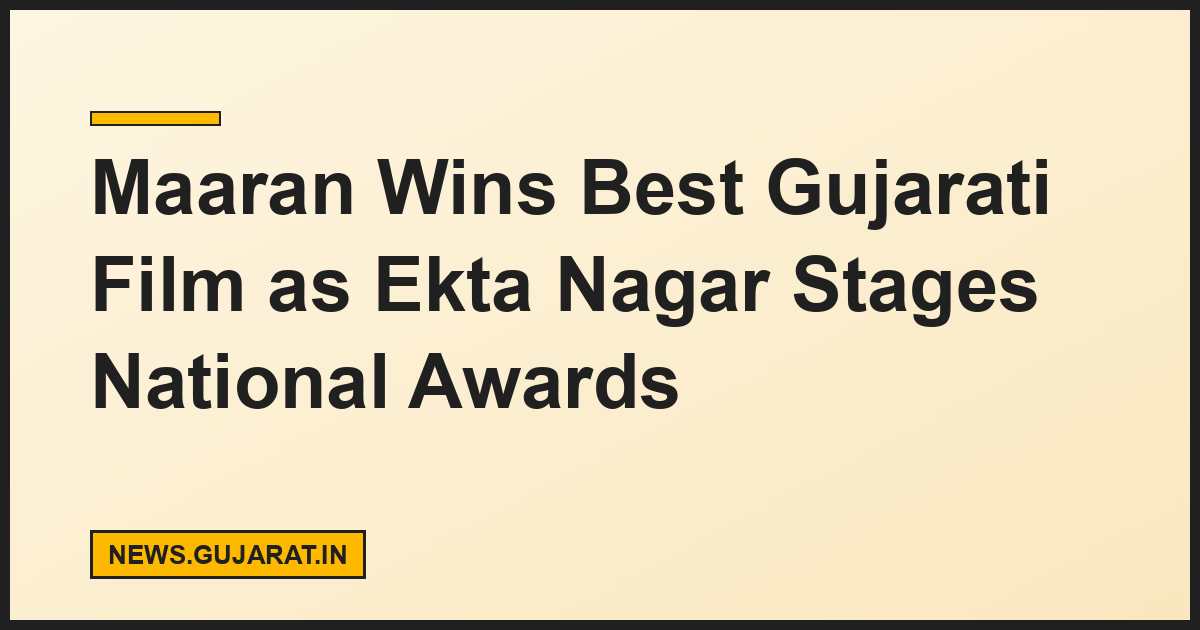 Maaran Wins Best Gujarati Film as Ekta Nagar Stages National Awards