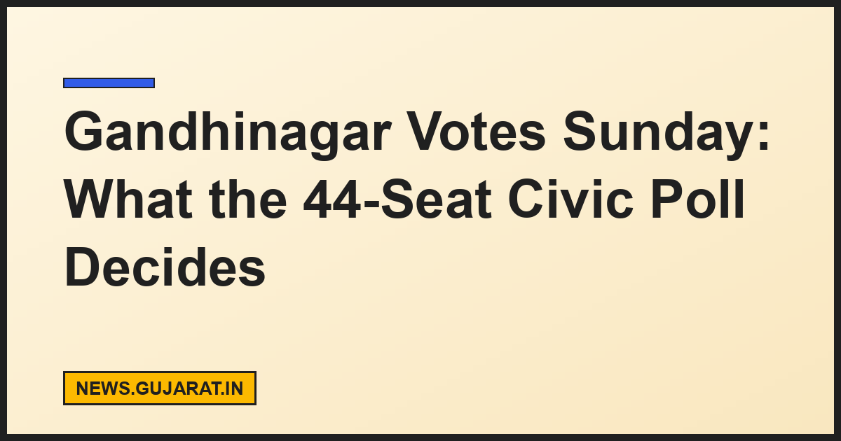 Gandhinagar Votes Sunday: What the 44-Seat Civic Poll Decides