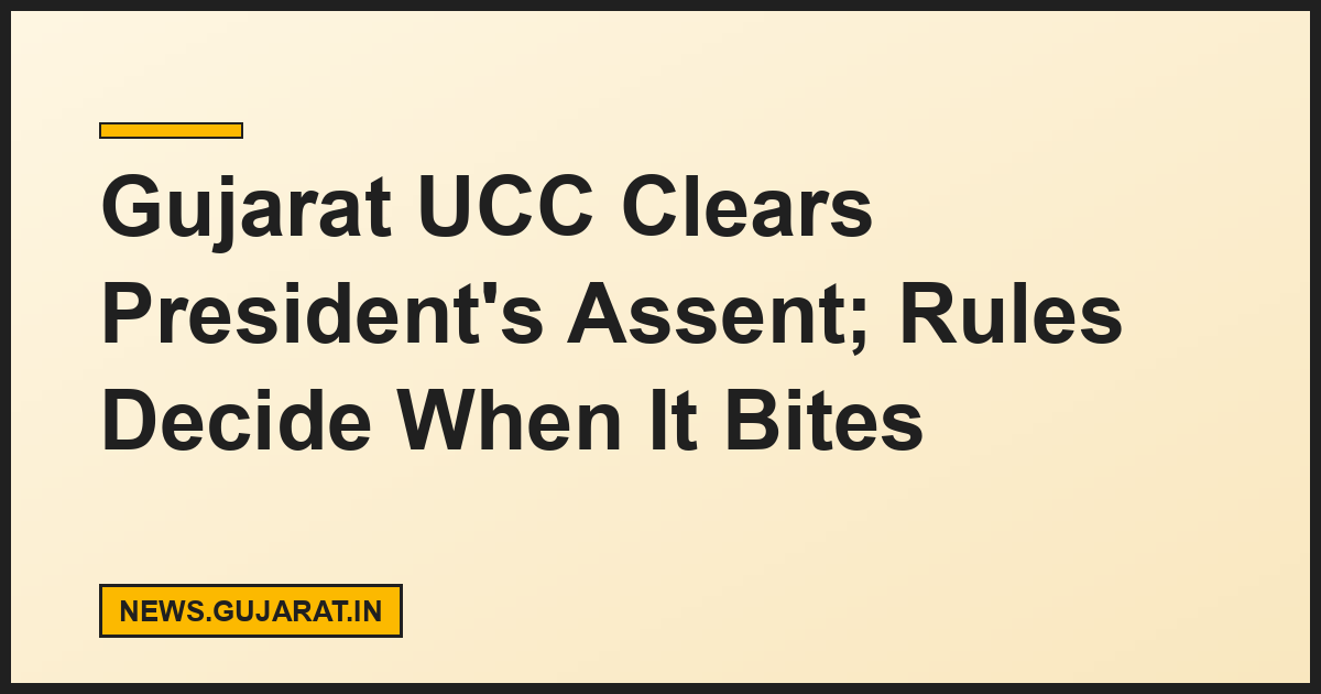 Gujarat UCC Clears President's Assent; Rules Decide When It Bites